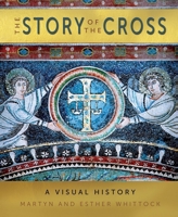 The Story of the Cross: A Visual History 0745980635 Book Cover