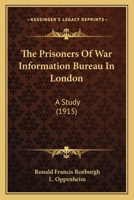 The Prisoners of War Information Bureau in London; a Study by Ronald F. Roxburgh, With an Introduction by L. Oppenheim 1018849408 Book Cover