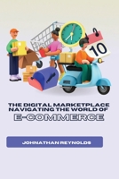 The Digital Marketplace Navigating the World of E-Commerce 9358683783 Book Cover