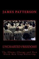 UNCHARTED FREEDOMS: The Obama Change and How Black Men Stop Believing 1500393584 Book Cover