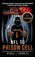 NFL TO PRISON CELL, Overcome Adversity and Elevate Beyond Bondage to Mental and Physical Freedom B0GX789M4N Book Cover