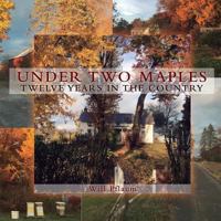 Under Two Maples: Twelve years in the country 1542823315 Book Cover