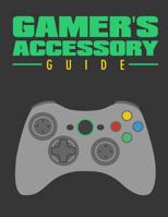 Gamer's Accessory Guide: All you need to know about gaming accessory 1537219944 Book Cover