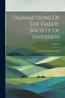 Transactions Of The Gaelic Society Of Inverness; Volume 6 1021788511 Book Cover