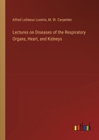 Lectures on Diseases of the Respiratory Organs, Heart, and Kidneys 1374399248 Book Cover
