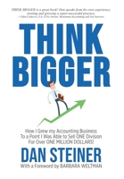 Think BIGGER : How I Grew my Accounting Business to a Point I was Able to Sell ONE DIVISION for Over ONE MILLION DOLLARS! 1946875783 Book Cover