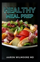 HEALTHY MEAL PREP: Time saving plans to prep and portion your meals B08WK2JTGS Book Cover