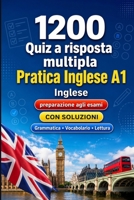 1200 quiz a risposta multipla per esercitarsi in Inglese livello A1: Grammatica, vocabolario e comprensione per principianti con soluzioni – test ... rapidamente al livello A1 (Italian Edition) B0H89X34MB Book Cover