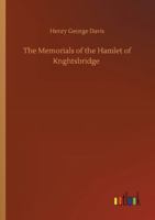 The Memorials Of The Hamlet Of Knightsbridge: With Notices Of Its Immediate Neighborhood 9357389687 Book Cover