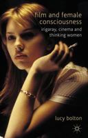 Film and Female Consciousness: Irigaray, Cinema and Thinking Women 0230275699 Book Cover