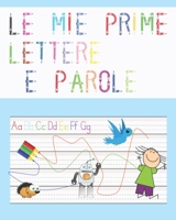 Le mie prime lettere e parole: Alfabeto per bambini, traciare le lettere, Primi passi (Italian Edition) B085DSR456 Book Cover