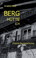 Berg Hütte ich: (M)eine Berggeschichte (German Edition) 3769306414 Book Cover