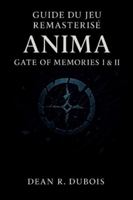 Guide Du Jeu Remasterisé Anima Gate Of Memories I & Ii: Le parcours complet d’un joueur à travers les combats, les secrets, les fins et les mystères de la mémoire (French Edition) B0G5DXKYH2 Book Cover