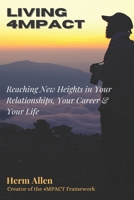 LIVING 4MPACT: Reaching New Heights in Your Relationships, Your Career & Your Life B0C129WP52 Book Cover