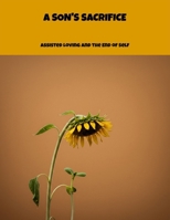 A Son'S Sacrifice: Assisted Loving And The End Of Self B0FNN8V2HB Book Cover