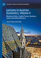 Lectures in Austrian Economics, Volume II: Monetary Policy, Capital Theory, Business Cycles and Interventionism (Palgrave Studies in Austrian Economics) 3031750985 Book Cover