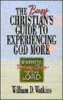 The Busy Christian's Guide to Experiencing God More: 12 Weeks to Drawing Closer to the Lord 1569550085 Book Cover