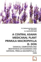 A Central Asaian Medicanal Plant PRIMULA MACROPHYLLA D. DON: Chemical Composition and Biosynthesis of Flavonoids and Saponins, PRIMULA MACROPHYLLA D. DON 3639263936 Book Cover