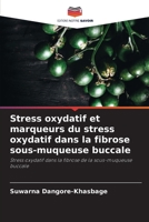 Stress oxydatif et marqueurs du stress oxydatif dans la fibrose sous-muqueuse buccale (French Edition) 6209410642 Book Cover