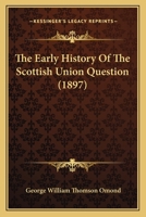 The Early History Of The Scottish Union Question 1544703481 Book Cover