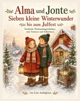 Alma und Jonte - Sieben kleine Winterwunder bis zum Julfest: Nordische Weihnachtsgeschichten zum Vorlesen und Selberlesen (German Edition) B0H2CQM1ZL Book Cover