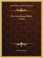 Die Grundung Fulda's (1878) 1162488468 Book Cover