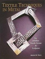 Textile Techniques in Metal: For Jewelers, Textile Artists & Sculptors 0937274933 Book Cover