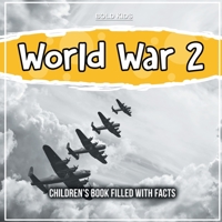 World War 2: Children's Book Filled With Facts 1071712322 Book Cover