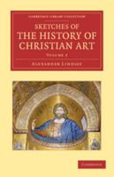 Sketches of the History of Christian Art; Volume 3 1359061967 Book Cover