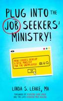 PLUG INTO THE JOB SEEKERS' MINISTRY!: HOW LEADERS DEVELOP A VITAL MINISTRY FOR THE UNEMPLOYED! 1735665118 Book Cover