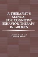 A Therapist's Manual for Cognitive Behavior Therapy in Groups 0306412292 Book Cover