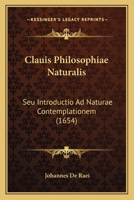 Clauis Philosophiae Naturalis: Seu Introductio Ad Naturae Contemplationem (1654) 1165915936 Book Cover