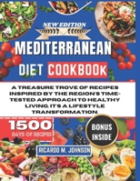 MEDITERRANEAN DIET COOKBOOK: A TREASURE TROVE OF RECIPES INSPIRED BY THE REGIONS TIME-TESTED APPROACH TO HEALTHY LIVING. ITS A LIFESTYLE TRANSFORMATION B0CTCQ79QD Book Cover