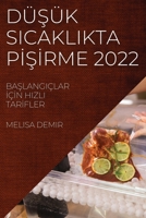 DüŞük Sicaklikta PİŞİrme 2022: BaŞlangiçlar İçİn Hizli Tarİfler 1837520674 Book Cover