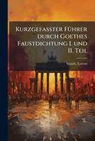 Kurzgefasster Fuhrer Durch Goethes Faustdichtung I. Und II. Teil 1178804372 Book Cover