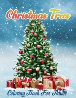 Christmas Trees Coloring Book for Adults: New and Expanded Editions, Christmas Tree Coloring pages For Fun Relaxation, Fun, and Adult Stress Relieving Coloring Pages B08P3PC712 Book Cover
