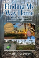 Finding My Way Home: Fighting Depression Backpacking in Central Florida 1954396775 Book Cover