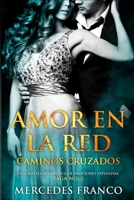 Amor en la Red. Caminos Cruzados. Una novela romántica de emociones explosivas. Saga No. 3 (Spanish Edition) 1672514886 Book Cover