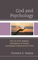 God and Psychology: How the Early Religious Development of Famous Psychologists Influenced their Work 1666919179 Book Cover