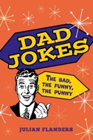 Dad Jokes: The Bad, the Funny, the Punny 1398843288 Book Cover