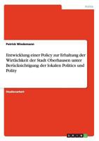 Entwicklung einer Policy zur Erhaltung der Wirtlichkeit der Stadt Oberhausen unter Ber�cksichtigung der lokalen Politics und Polity 3656360189 Book Cover