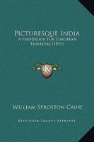 Picturesque India: A Handbook For European Travelers 1164955497 Book Cover