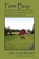 Farm Boy: Conditions and Incidents in the Early Life of a South Central Missouri Country Lad 1432776827 Book Cover