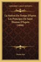 La Notion De Temps D'Apres Les Principes De Saint Thomas D'Aquin (1898) 0270210288 Book Cover