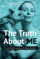 The Truth About ME: It's not Rocket science. It's Neuroscience. 1739092082 Book Cover