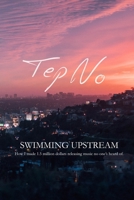 Swimming Upstream: How I made 1.5 Million Dollars releasing music no one's heard of B0FHC3PNM2 Book Cover