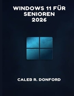 WINDOWS 11 FÜR SENIOREN 2026 (German Edition) B0GHS929T9 Book Cover