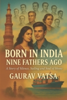Born In India Nine Fathers Ago: A Story of Silence, Sailing and Soul of home B0F84TD13P Book Cover
