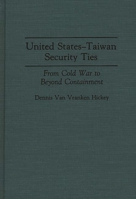 United States-Taiwan Security Ties: From Cold War to Beyond Containment 027594672X Book Cover