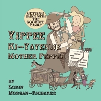 Yippee Ki-Yayenne Mother Pepper: Getting Saucy with the Goodbye Family 1733287930 Book Cover